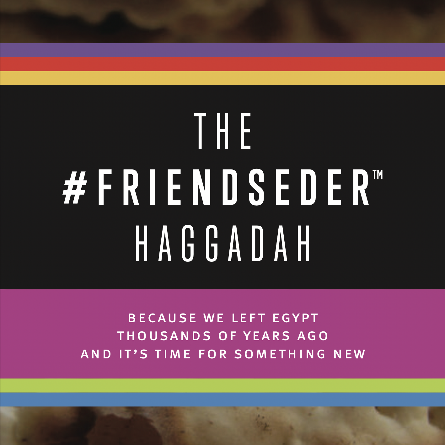 The #Friendseder™ Haggadah