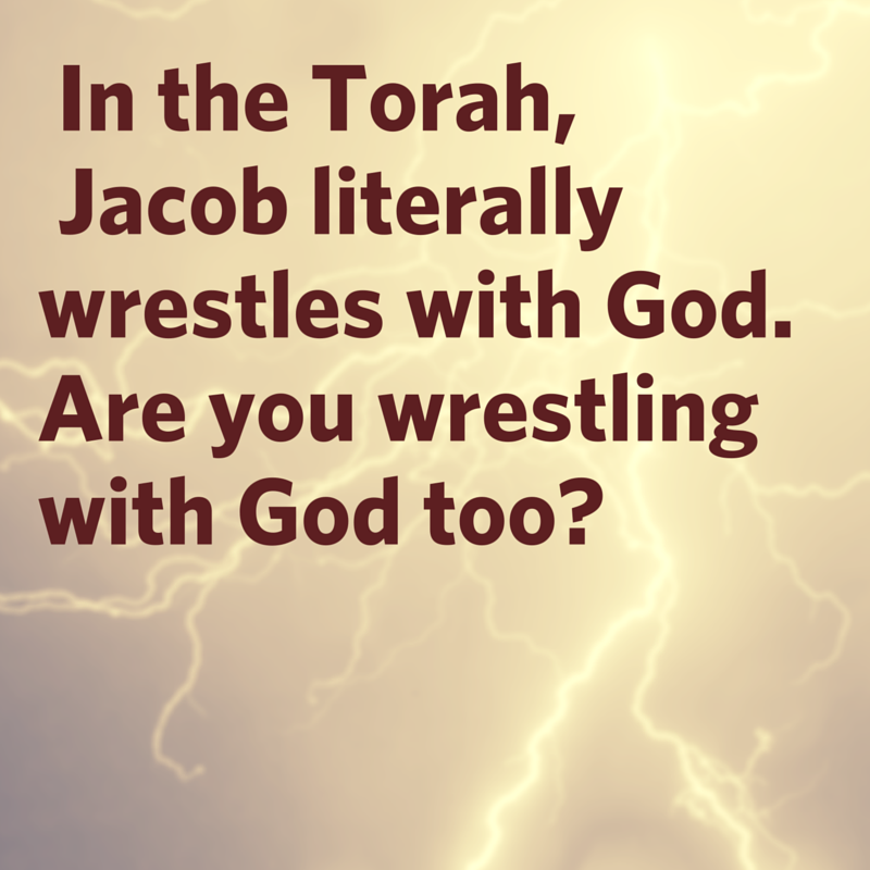 Are you wrestling with God too?